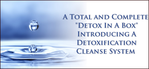 Introducing a new Detoxification Cleanse System.