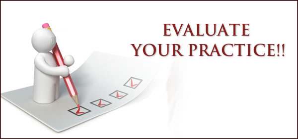 EVALUATE YOUR PRACTICE!!