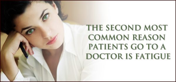 THE SECOND MOST COMMON REASON PATIENTS GO TO A DOCTOR IS FATIGUE