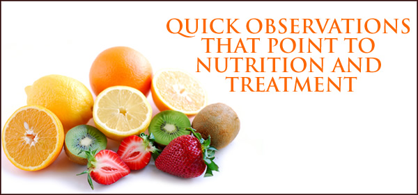 QUICK OBSERVATIONS THAT POINT TO NUTRITION AND TREATMENT