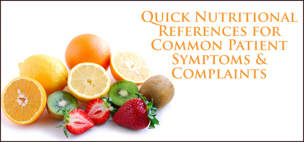 Quick Nutritional References for Common Patient Symptoms & Complaints